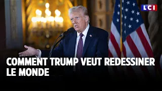 Comment Trump veut redessiner le monde｜LCI