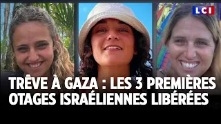 Trêve à Gaza : qui sont les 3 premières otages israéliennes libérées ?｜LCI