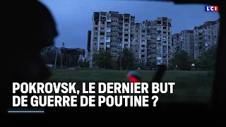 Pokrovsk, le dernier but de guerre de Poutine ?｜LCI