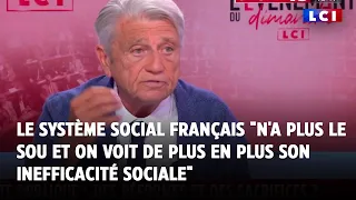 Le système social français &quot;n&#39;a plus le sou, a perdu son autorité morale&quot;｜LCI