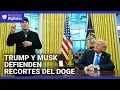 En un minuto: Donald Trump y Elon Musk defienden los recortes gubernamentales del DOGE