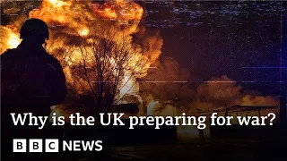 Why is the UK ‘actively preparing for war’? | BBC News