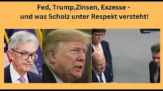 Fed, Trump,Zinsen, Exzesse - und was Scholz unter Respekt versteht! Marktgeflüster Teil 1