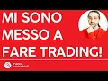 Attenzione: mi sono messo a fare trading!