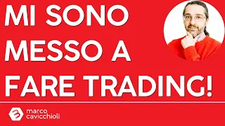 Attenzione: mi sono messo a fare trading!