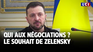 Qui aux négociations ? Le souhait de Zelensky ｜LCI