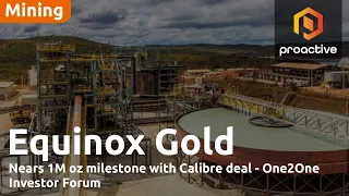 INVESTOR AB [CBOE] Equinox Gold nears 1M oz milestone with Calibre deal - One2One Investor Forum