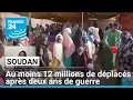 Soudan : au moins 12 millions de déplacés après deux ans de guerre • FRANCE 24