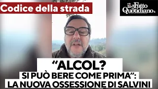 Codice della strada, Salvini e la paura di perdere voti. La sua ossessione: &quot;Si può bere come prima&quot;