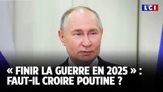 « Finir la guerre en 2025 » : Faut-il croire Poutine ? ｜LCI