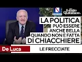 Le frecciatine di De Luca: "La politica può essere anche bella, quando non è fatta di chiacchiere"