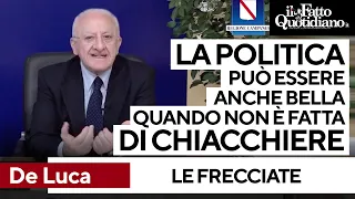 Le frecciatine di De Luca: &quot;La politica può essere anche bella, quando non è fatta di chiacchiere&quot;