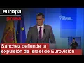 Sánchez defiende la expulsión de Israel de Eurovisión