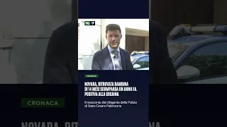 Novara, ritrovata bambina di 14 mesi scomparsa un anno fa. Positiva alla cocaina