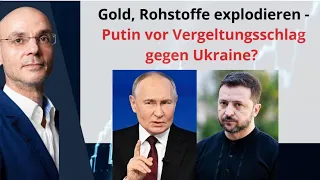 GOLD - USD Gold, Rohstoffe explodieren - Putin vor Vergeltungsschlag gegen Ukraine? Marktgeflüster