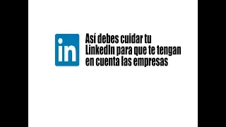 LINKEDIN CORP. Asi debes tener tu Linkedin para que las empresas se fijen en ti