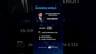 BUSINESS WORLD - Tom Benoit - en DIRECT jeudi 12 décembre à 11h