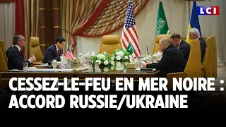 Cessez-le-feu en mer noire : accord Russie/Ukraine｜LCI