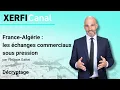 France-Algérie : les échanges commerciaux sous pression [Philippe Gattet]