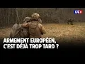 Armement européen, c'est déjà trop tard ?｜LCI