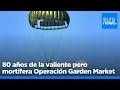 THE MARKET LIMITED - Atrevida pero fallida: Operación Market Garden es recordada en su 80 aniversario