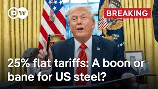 STEEL Trump orders 25% tariffs on foreign steel and aluminum &#39;without exception&#39; | DW News