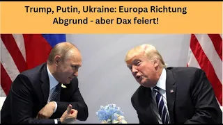 DAX40 PERF INDEX Trump, Putin, Ukraine: Europa Richtung Abgrund - aber Dax feiert! Marktgeflüster Teil 1