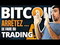 BITCOIN : Arrêtez de faire du TRADING !