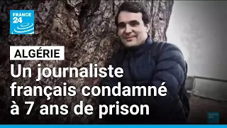 Algérie : un journaliste sportif français condamné à 7 ans de prison • FRANCE 24