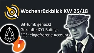 EOS BitHumb Hack | Gekaufte ICO-Ratings | EOS friert Accounts ein | KW 25/18