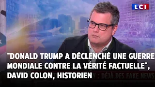 &quot;Donald Trump a déclenché une guerre mondiale contre la vérité factuelle&quot;, David Colon ｜LCI