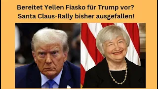 Bereitet Yellen Fiasko für Trump vor? Santa Claus-Rally bisher ausgefallen! Marktgeflüster Teil 1