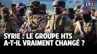 Syrie : le groupe HTS a-t-il vraiment changé ?｜LCI