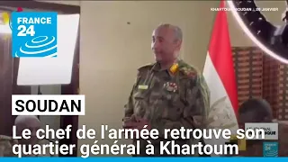 Soudan : le chef de l&#39;armée retrouve son quartier général à Khartoum • FRANCE 24