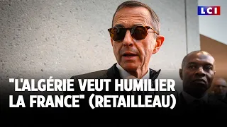 &quot;L&#39;Algérie veut humilier la France&quot; (Retailleau) ｜LCI