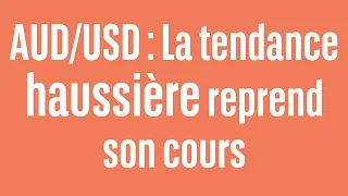 AUD/USD AUD/USD : La tendance haussière reprend son cours - 100% marchés - 04/07/2024