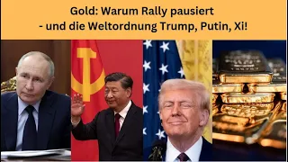 RALLY Gold: Warum Rally pausiert - und die Weltordnung Trump, Putin, Xi! Marktgeflüster Teil1