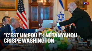 &quot;C&#39;est un fou !&quot; : Netanyahou crispe Washington｜LCI