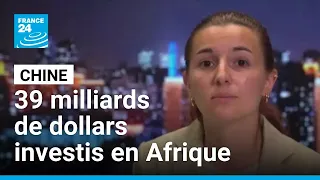 La Chine a investi 39 milliards de dollars en Afrique depuis le début de l&#39;année • FRANCE 24