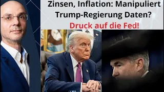 Zinsen, Inflation: Manipuliert Trump-Regierung Daten? Druck auf die Fed! Marktgeflüster