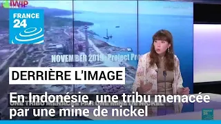 NICKEL Derrière l&#39;image : en Indonésie, une tribu menacée par une mine de nickel • FRANCE 24