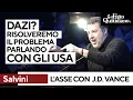 Salvini chiama J.D Vance e si intesta il ruolo di mediatore: "Dazi? Risolveremo il problema"