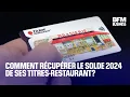 Comment récupérer le solde 2024 de ses titres-restaurant?