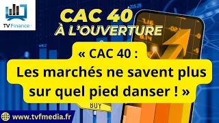 CAC40 INDEX Xavier Fenaux : « CAC 40 :  Les marchés ne savent plus sur quel pied danser ! &quot;