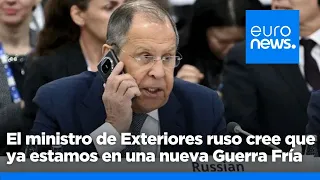 ¿Nueva Guerra Fría? El ministro de Exteriores de Rusia, Serguéi Lavrov, cree que ya ha empezado