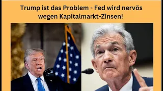 Trump ist das Problem - Fed wird nervös wegen Kapitalmarkt-Zinsen! Marktgeflüster Teil 1