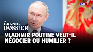 Le Grand Dossier - Vladimir Poutine veut-il négocier ou humilier ?｜LCI