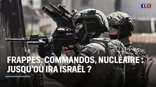 Frappes, commandos, nucléaire : jusqu&#39;où ira Israël ?｜LCI