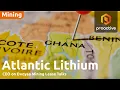 ATLANTIC LITHIUM LIMITED ORD NPV (DI) - Atlantic Lithium CEO on Ewoyaa mining lease talks, lithium market