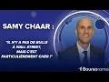 Samy Chaar : "Il n'y a pas de bulle à Wall Street, mais c'est particulièrement cher !"